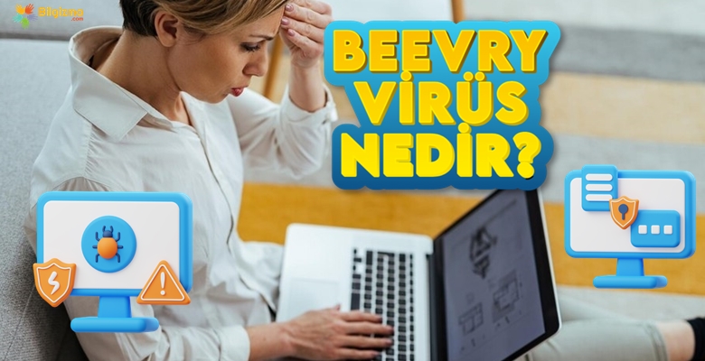 Beevry Virüs Nedir? Nasıl Temizlenir?